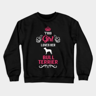 This Girl Loves Her BULL TERRIER Cool Gift Crewneck Sweatshirt